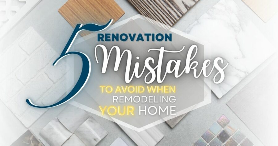 5 renovation mistakes to avoid when remodeling your home