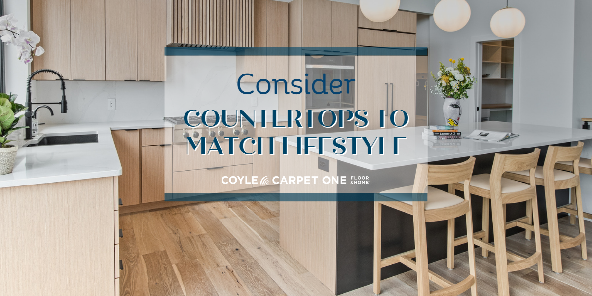 consider countertops to match lifestyle